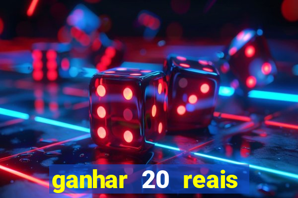 ganhar 20 reais agora no pix 2023