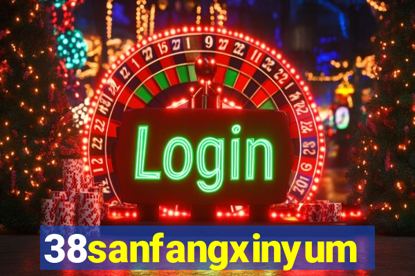 38sanfangxinyuming.com