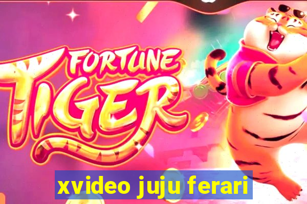 xvideo juju ferari