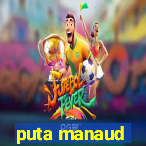 puta manaud