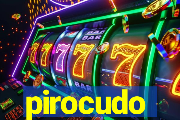 pirocudo