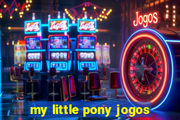 my little pony jogos