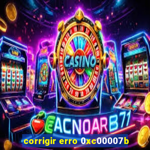 corrigir erro 0xc00007b