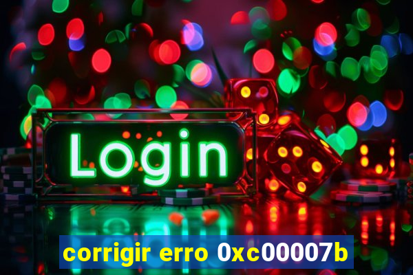 corrigir erro 0xc00007b