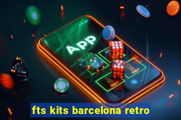 fts kits barcelona retro