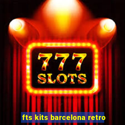 fts kits barcelona retro
