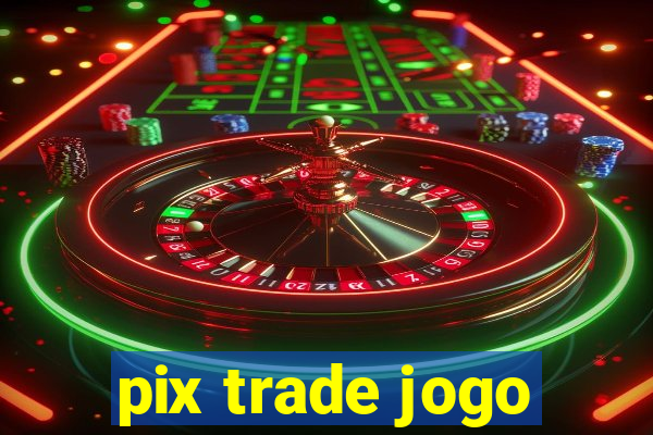 pix trade jogo