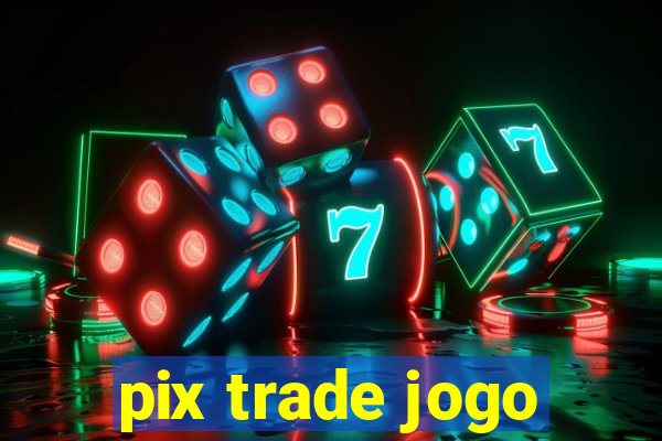 pix trade jogo