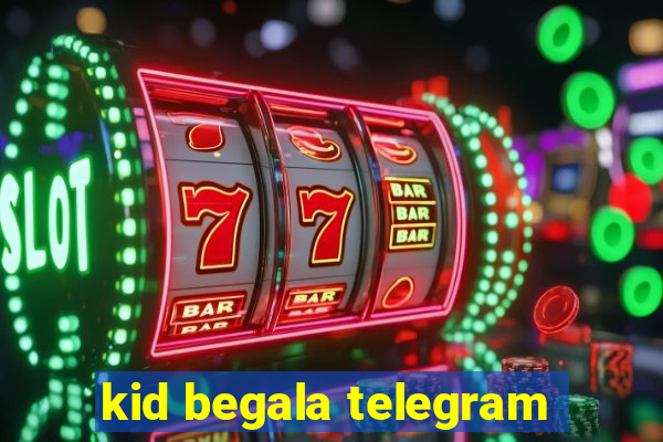 kid begala telegram