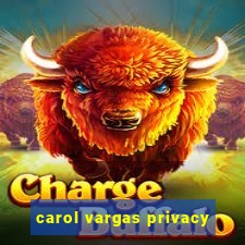 carol vargas privacy