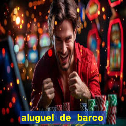 aluguel de barco barra do una