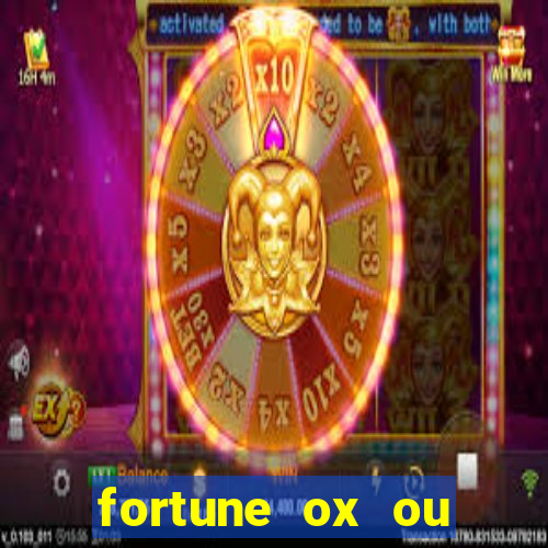 fortune ox ou fortune tiger