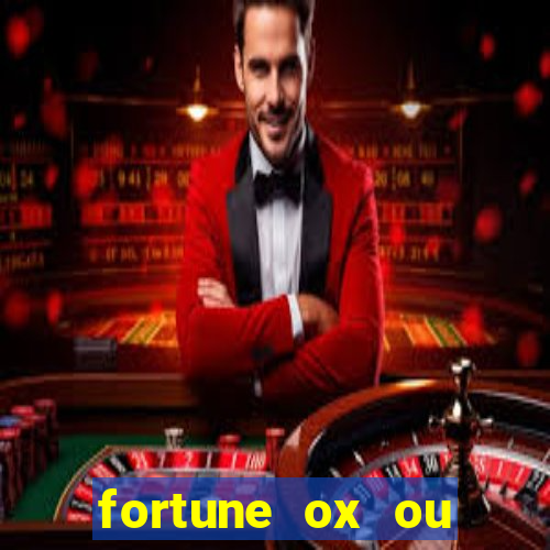 fortune ox ou fortune tiger