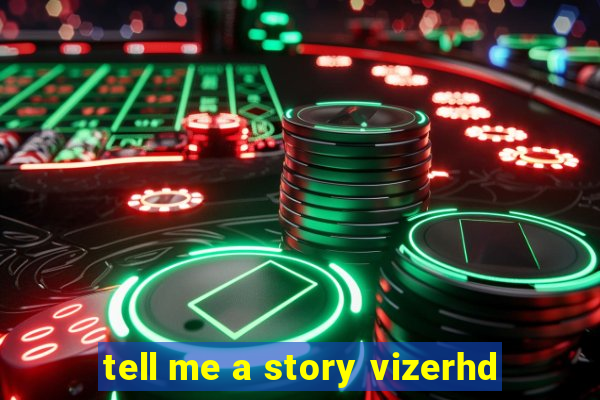 tell me a story vizerhd
