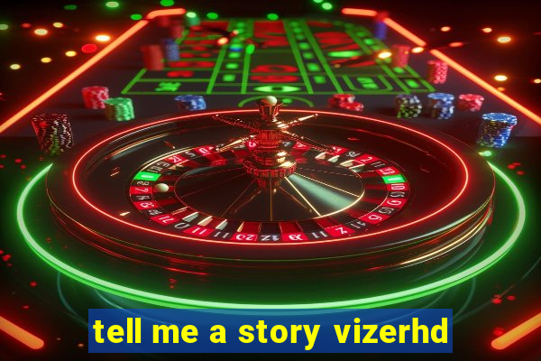 tell me a story vizerhd