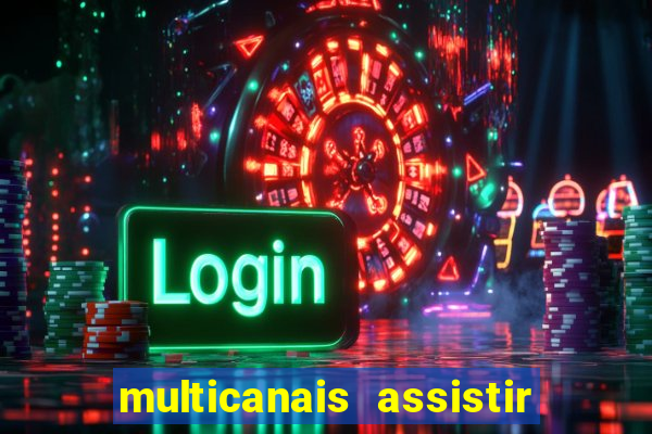 multicanais assistir real madrid