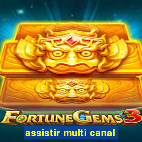 assistir multi canal