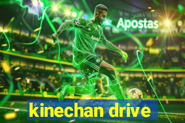kinechan drive