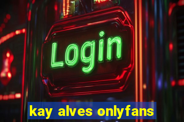 kay alves onlyfans