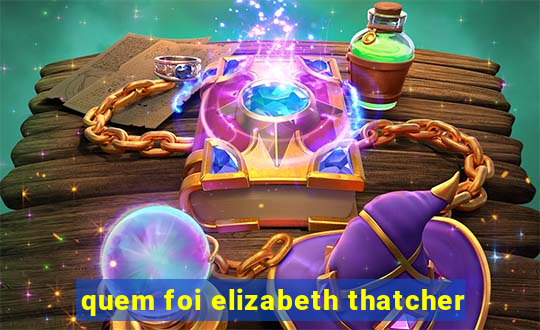 quem foi elizabeth thatcher