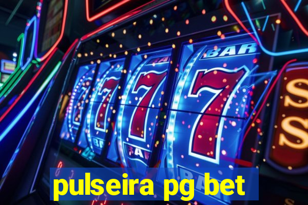 pulseira pg bet