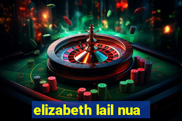 elizabeth lail nua