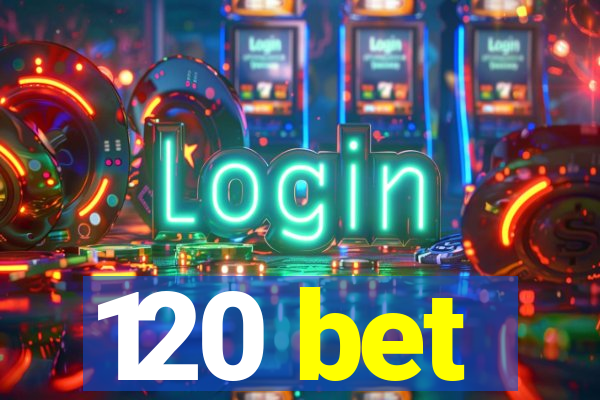 120 bet