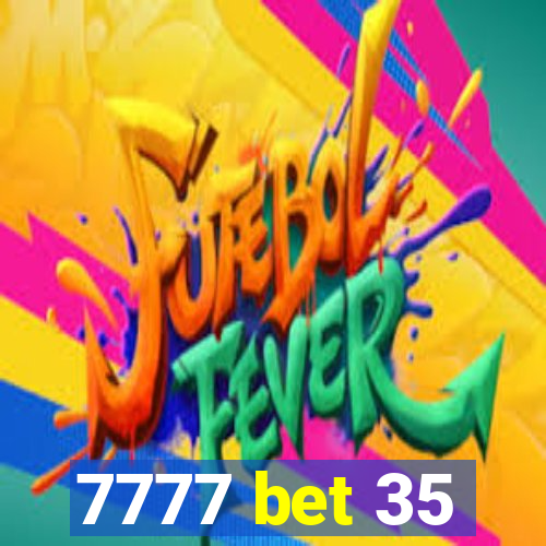 7777 bet 35