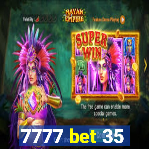 7777 bet 35