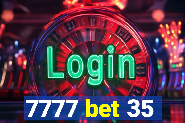 7777 bet 35