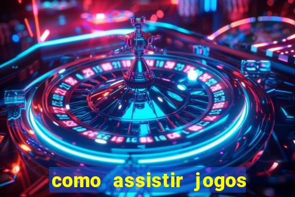 como assistir jogos sem delay