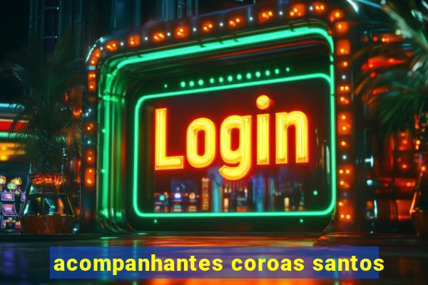 acompanhantes coroas santos