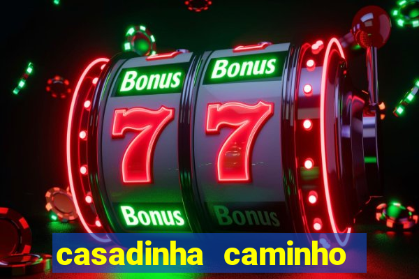 casadinha caminho da sorte