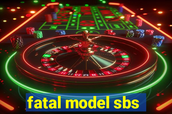 fatal model sbs