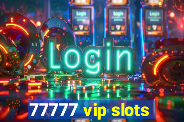 77777 vip slots