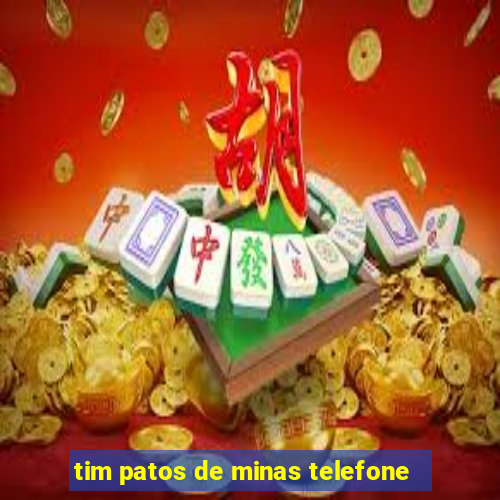 tim patos de minas telefone