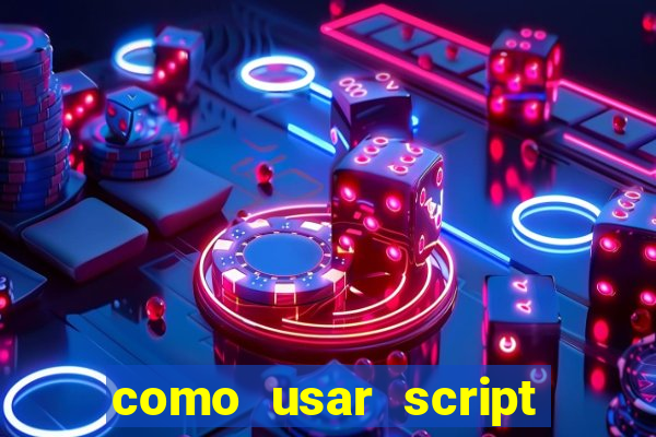 como usar script no cmsp