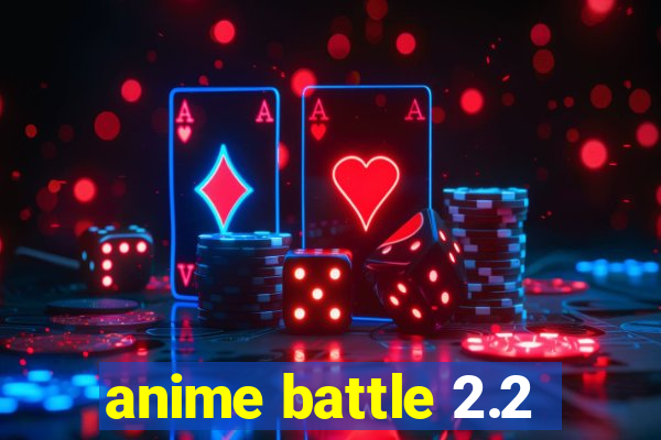 anime battle 2.2