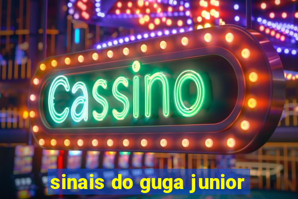 sinais do guga junior