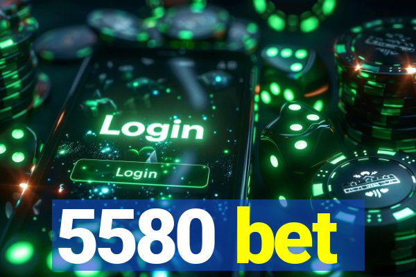 5580 bet