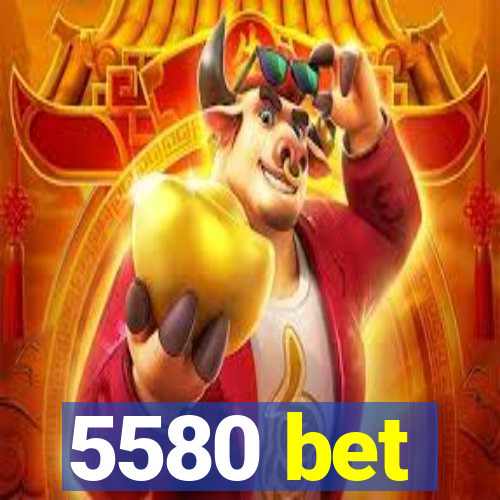 5580 bet