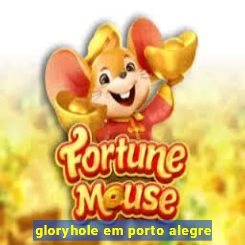 gloryhole em porto alegre