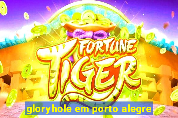 gloryhole em porto alegre