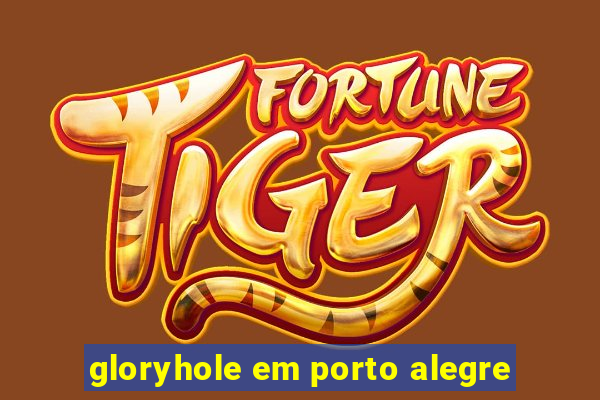 gloryhole em porto alegre