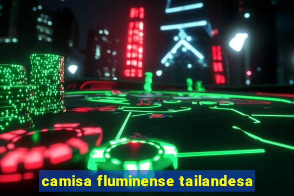 camisa fluminense tailandesa