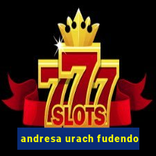 andresa urach fudendo