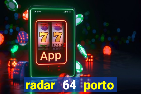 radar 64 porto seguro hoje