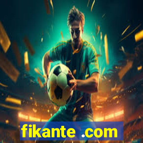fikante .com