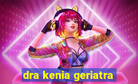 dra kenia geriatra
