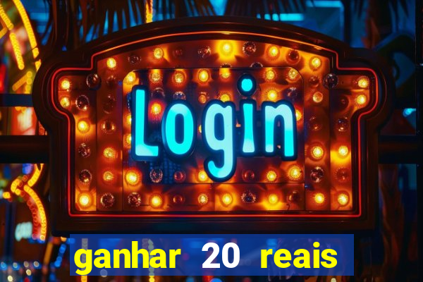 ganhar 20 reais por cadastro